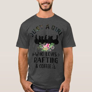 Just A Girl Who Love Rafting And Coffee T-Shirt