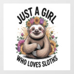 just a girl Who love sloths Wall Decal