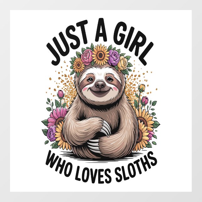 just a girl Who love sloths Wall Decal (Front)