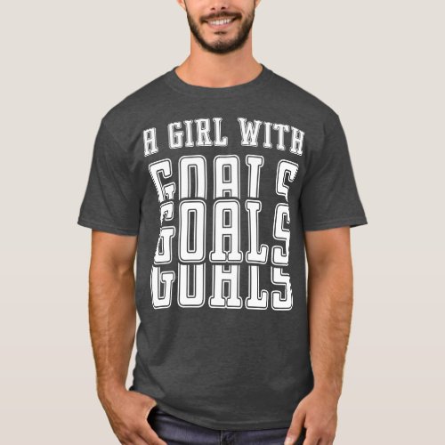 Just a Girl Who Loves A Girl With Goals Girl 1 T_Shirt