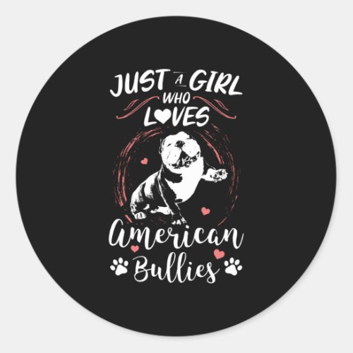 Just a girl who loves American Bullies  Gift Classic Round Sticker