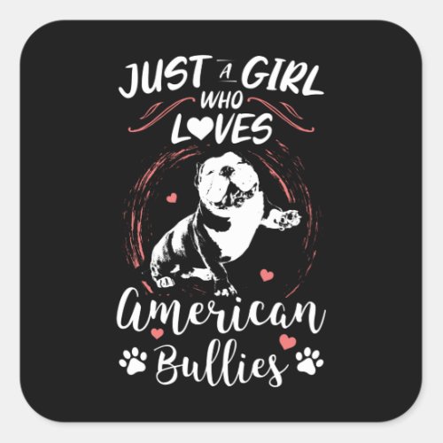 Just a girl who loves American Bullies  Gift Square Sticker