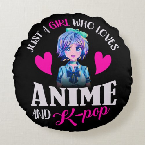 Just A Girl Who Loves Anime and K_Pop     Round Pillow