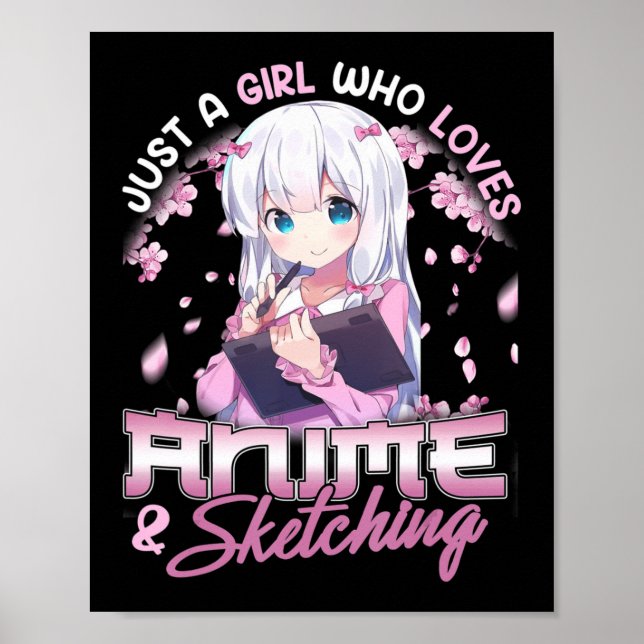 Just A Girl Who Loves Anime and Sketching Drawing  Poster (Front)