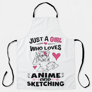 Just A Girl Who Loves Anime and Sketching Girls Apron