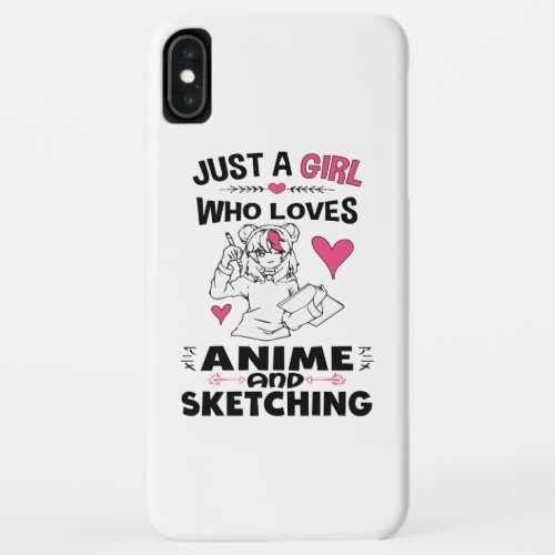 Just A Girl Who Loves Anime and Sketching Girls iPhone XS Max Case