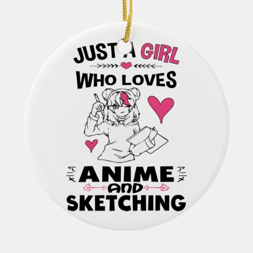 Just A Girl Who Loves Anime and Sketching Girls Ceramic Ornament