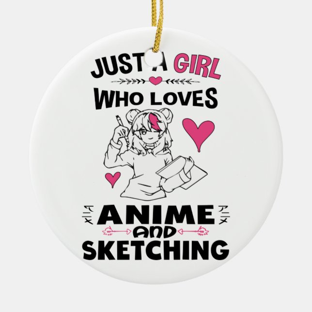 Just A Girl Who Loves Anime and Sketching Girls Ceramic Ornament (Front)