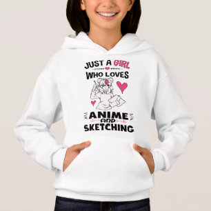 Just A Girl Who Loves Anime and Sketching Girls Hoodie