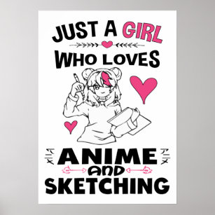 Just A Girl Who Loves Anime and Sketching Girls Poster