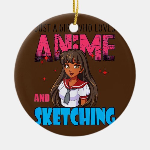 Just A Girl Who Loves Anime And Sketching Kawaii Ceramic Ornament