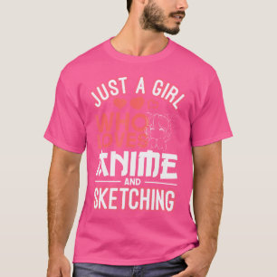 Just A Girl Who Loves Anime And Sketching Manga Dr T-Shirt