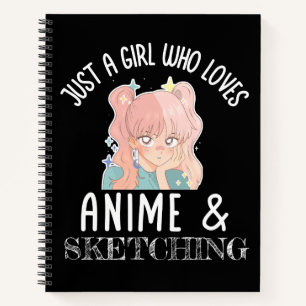 Just a girl who loves Anime And Sketching Notebook