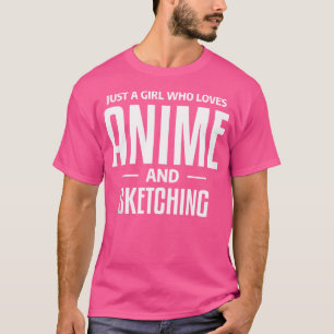 Just A Girl Who Loves Anime And Sketching Otaku Sk T-Shirt