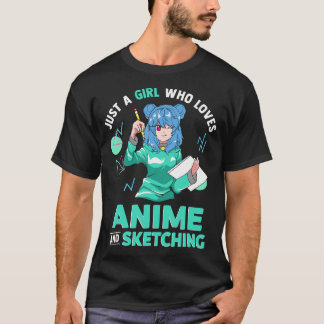 Just A Girl Who Loves Anime and Sketching  T-Shirt