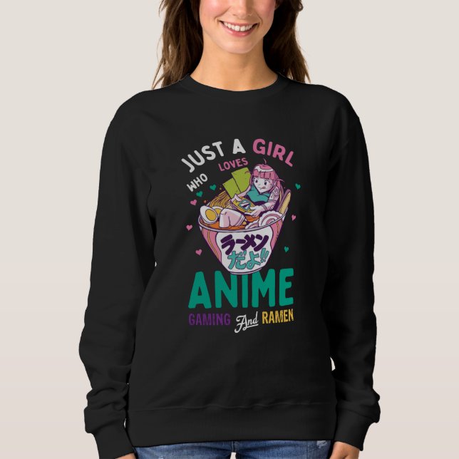 Just a girl who loves anime gaming and ramen sweatshirt (Front)