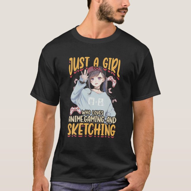 Just A Girl Who Loves Anime Gaming And Sketching A T-Shirt (Front)