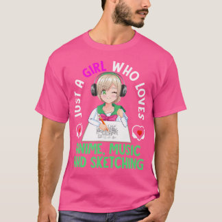 Just A Girl Who Loves Anime Music And Sketching Te T-Shirt