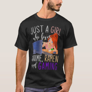 Just A Girl Who Loves Anime Ramen And Gaming Girl T-Shirt