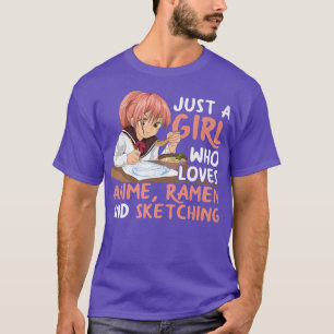Just A Girl Who Loves Anime Ramen And Sketching Ja T-Shirt