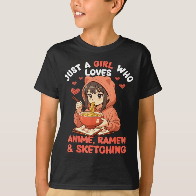Just A Girl Who Loves Anime Ramen And Sketching Ja T-Shirt (Front)