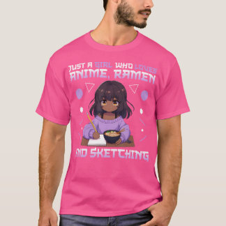 Just A Girl Who Loves Anime Ramen And Sketching Ot T-Shirt