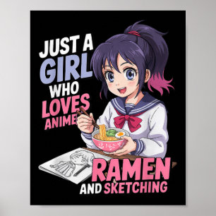 Just A Girl Who Loves Anime Ramen And Sketching Poster