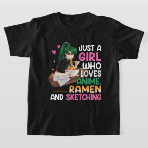 Just A Girl Who Loves Anime Ramen And Sketching  T_Shirt