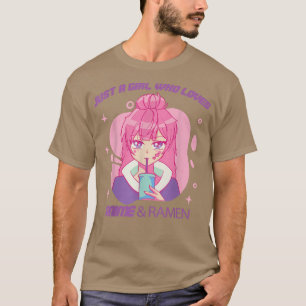 Just a girl who loves Anime & Ramen T for an Anim T-Shirt