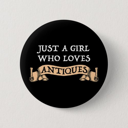 Just A Girl Who Loves Antiques Button