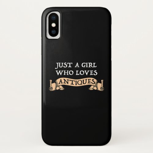 Just A Girl Who Loves Antiques iPhone X Case