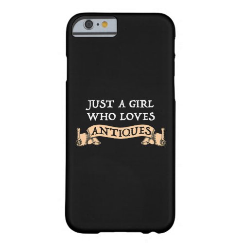 Just A Girl Who Loves Antiques Barely There iPhone 6 Case