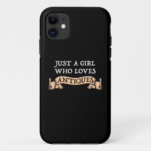 Just A Girl Who Loves Antiques iPhone 11 Case