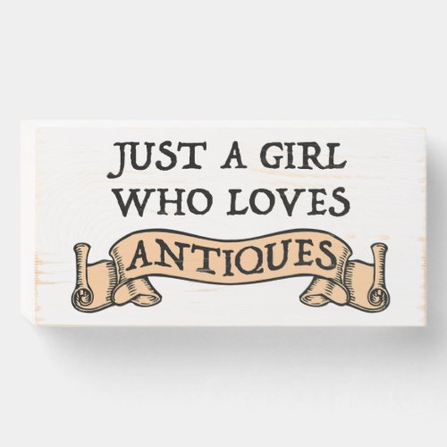 Just A Girl Who Loves Antiques Wooden Box Sign