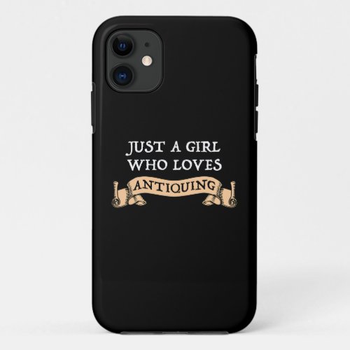 Just A Girl Who Loves Antiquing iPhone 11 Case