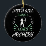 Just A Girl Who Loves Archery  Ceramic Ornament<br><div class="desc">Just A Girl Who Loves Archery Gift. Perfect gift for your dad,  mom,  papa,  men,  women,  friend and family members on Thanksgiving Day,  Christmas Day,  Mothers Day,  Fathers Day,  4th of July,  1776 Independent day,  Veterans Day,  Halloween Day,  Patrick's Day</div>