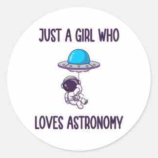 JUST A GIRL WHO LOVES ASTRONOMY CLASSIC ROUND STICKER