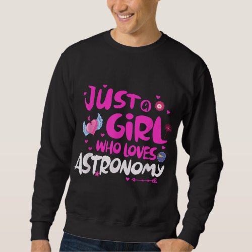 Just a Girl Who Loves Astronomy Sweatshirt