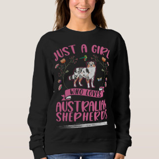 Just a girl who loves Australian Shepherds Aussie Sweatshirt