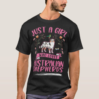 Just a girl who loves Australian Shepherds Aussie T-Shirt
