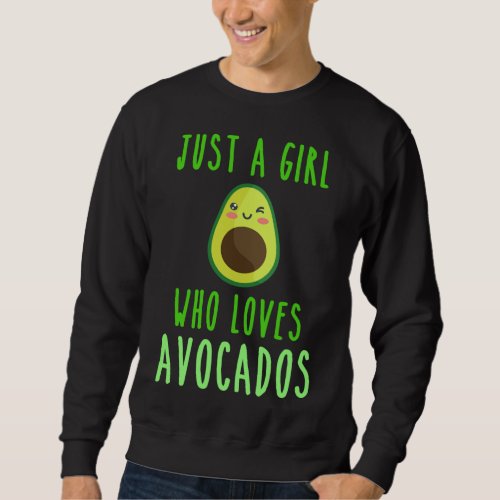 Just A Girl Who Loves Avocados Fruit Healthy Livin Sweatshirt