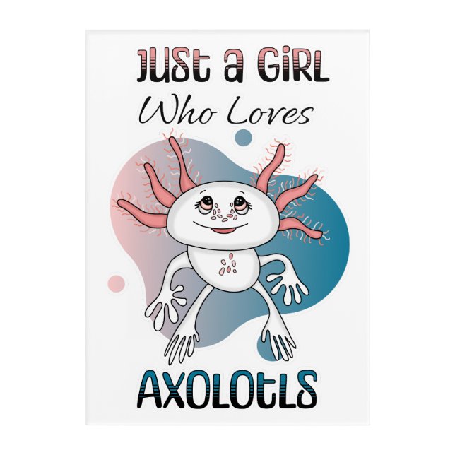 Just a Girl who Loves Axolotls Acrylic Print (Front)