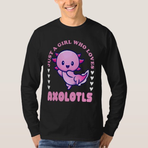 Just A Girl Who Loves Axolotls Axolotl T_Shirt