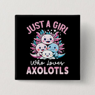 just a girl who loves Axolotls Button