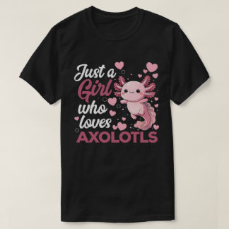 Just a Girl Who Loves Axolotls Cute Kawaii Axolotl T-Shirt