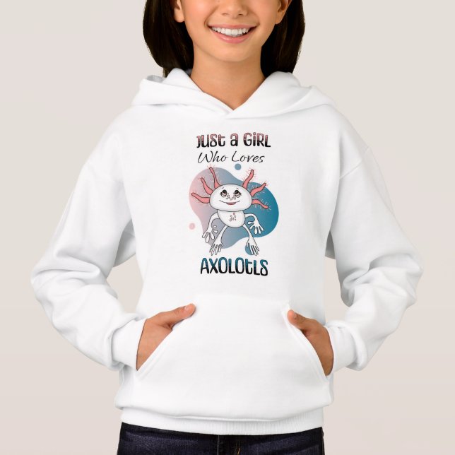 Just a Girl who Loves Axolotls Hoodie (Front)