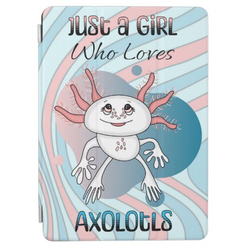 Just a Girl Who Loves Axolotls  iPad Air Cover