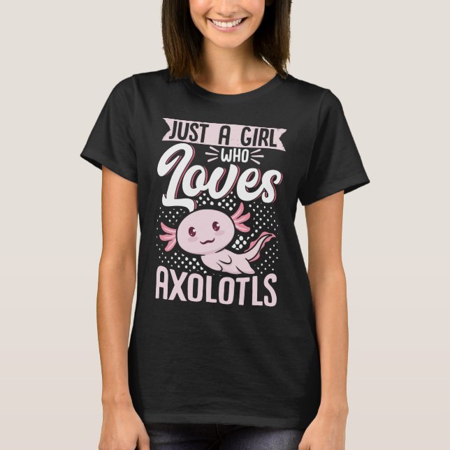 Just A Girl Who Loves Axolotls Kawaii T-Shirt (Front)