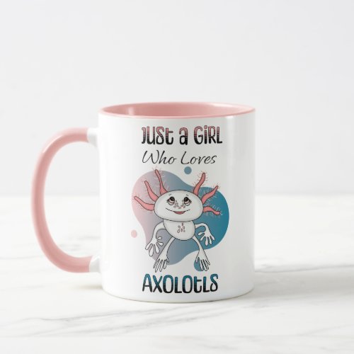 Just a Girl who Loves Axolotls Mug