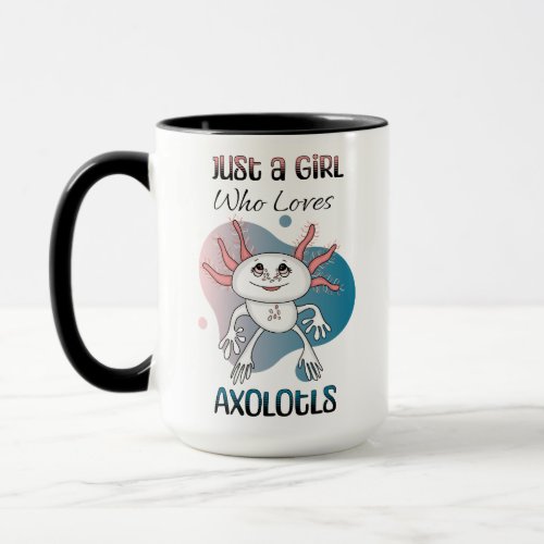 Just a Girl who Loves Axolotls Mug